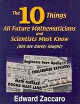 9780967991542-0967991544-The Ten Things All Future Mathematicians and Scientists Must Know: (But are Rarely Taught)