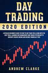 9781652146889-1652146881-Day Trading: A Detailed Beginner’s Guide to Start to Day Trade for a Living with the Best Tools, Learning Risk Management and Trader Psychology to Generate Passive Income and Become Financially Free