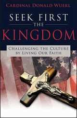 9781612785059-1612785050-Seek First the Kingdom: Challenging the Culture by Living Our Faith
