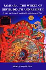 9780648706618-0648706613-Samsara - The Wheel of Birth, Death and Rebirth: A journey through spirituality, religion and Asia