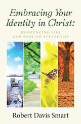 9781512778892-1512778893-Embracing Your Identity in Christ: Renouncing Lies and Foolish Strategies
