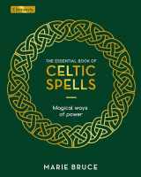 9781398814837-1398814830-The Essential Book of Celtic Spells: Magical Ways of Power (Elements)