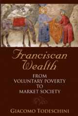9781576591536-1576591530-Franciscan Wealth: From Voluntary Poverty to Market Society