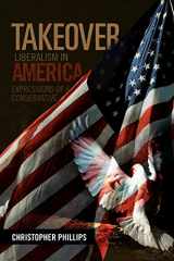 9781456890704-1456890700-TAKEOVER, Liberalism in America: Expressions of a Conservative