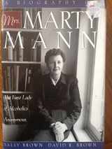 9781568386263-1568386265-A Biography of Mrs. Marty Mann: The First Lady of Alcoholics Anonymous