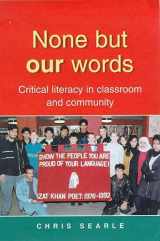 9780335201280-0335201288-None but Our Words: Critical Literacy in Classroom and Community