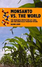 9781484975909-1484975901-Monsanto vs. the World: The Monsanto Protection Act, GMOs and Our Genetically Modified Future