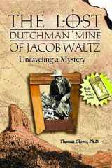 9780996634526-0996634525-The Lost Dutchman Mine, Unraveling a Mystery