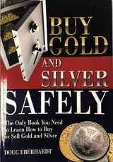 9780982586112-0982586116-Buy Gold and Silver Safely: The Only Book You Need to Learn How to Buy or Sell Gold and Silver