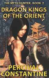 9781507834978-1507834977-Dragon Kings of the Orient (The Myth Hunter)