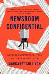 9781250281906-1250281903-Newsroom Confidential: Lessons (and Worries) from an Ink-Stained Life