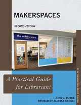 9781538108185-1538108186-Makerspaces: A Practical Guide for Librarians (Volume 38) (Practical Guides for Librarians, 38)