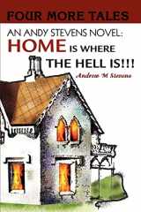 9780595259847-0595259847-AN ANDY STEVENS NOVEL: HOME IS WHERE THE HELL IS!!!: FOUR MORE TALES