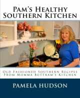 9780692289334-069228933X-Pam's Healthy Southern Kitchen: Old Fashioned Southern Recipes From Momma Buttram's Kitchen