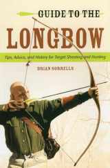 9780811714587-0811714586-Guide to the Longbow: Tips, Advice, and History for Target Shooting and Hunting
