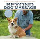 9781646011377-1646011376-Beyond Dog Massage: A Breakthrough Method for Relieving Soreness and Achieving Connection
