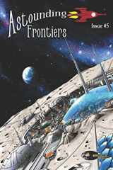 9781925645095-1925645096-Astounding Frontiers Issue #5: Give us 10 minutes and we will give you a world