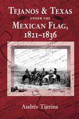 9780890966068-0890966060-Tejanos and Texas under the Mexican Flag, 1821-1836 (Volume 54) (Centennial Series of the Association of Former Students, Texas A&M University)