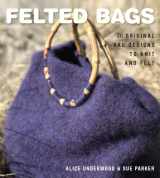 9781861086549-1861086547-Felted Bags: 30 Original Bag Designs to Knit and Felt