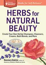 9781612124735-1612124739-Herbs for Natural Beauty: Create Your Own Herbal Shampoos, Cleansers, Creams, Bath Blends, and More. A Storey BASICS® Title