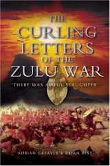 9781844151424-1844151425-Curling Letters of the Zulu War: There was Awful Slaughter'