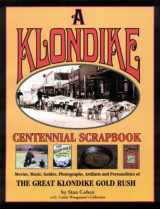 9781575100142-1575100142-A Klondike Centennial Scrapbook: Movies, Music, Guides, Photographs, Artifacts and Personalities of The Great Klondike Gold Rush