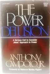 9780882072920-0882072927-The Power Delusion (Critical Issues Series)