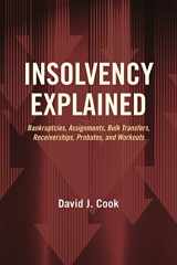 9781634255639-1634255631-Insolvency Explained: Bankruptcies, Assignments, Bulk Transfers, Receiverships, Probates, and Workouts