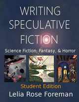 9781640084407-1640084401-Writing Speculative Fiction: Science Fiction, Fantasy, and Horror: Student Edition