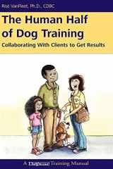 9781617811036-1617811033-The Human Half of Dog Training: Collaborating with Clients to Get Results