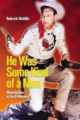 9781554580590-1554580595-He Was Some Kind of a Man: Masculinities in the B Western (Film and Media Studies)