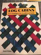 9780945169116-0945169116-Log Cabins: New Techniques for Traditional Quilts