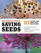 9781603425742-1603425748-The Complete Guide to Saving Seeds: 322 Vegetables, Herbs, Fruits, Flowers, Trees, and Shrubs