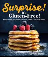 9781615649730-1615649735-Surprise! It's Gluten Free!: Entrees, Breads, and Desserts so Delicious You Won't Know What's Missing