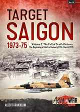 9781911512929-1911512927-Target Saigon 1973-75: Volume 2 - The Fall of South Vietnam: The Beginning of the End, January 1974 – March 1975 (Asia@War)