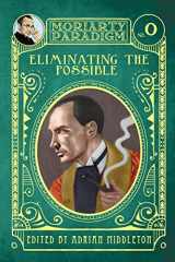 9781909573055-1909573051-Eliminating The Possible: Introducing the Moriarty Paradigm