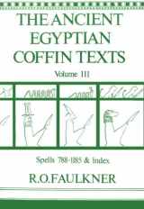 9780856681042-0856681040-The Ancient Egyptian Coffin Texts: Volume III: Spells 788-1185 and Indexes