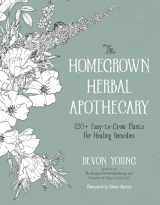 9781645678649-1645678644-The Homegrown Herbal Apothecary: 120+ Easy-to-Grow Plants for Healing Remedies