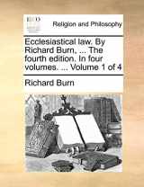 9781170558492-1170558496-Ecclesiastical law. By Richard Burn, ... The fourth edition. In four volumes. ... Volume 1 of 4