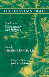 9780823222285-0823222284-The Fountain Light: Studies in Romanticism and Religion Essays in Honor of John L. Mahoney (Studies in Religion and Literature)
