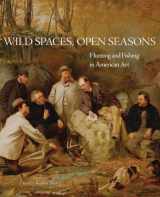 9780806154633-0806154632-Wild Spaces, Open Seasons: Hunting and Fishing in American Art (Volume 27) (The Charles M. Russell Center Series on Art and Photography of the American West)