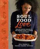 9780804137935-0804137935-Soul Food Love: Healthy Recipes Inspired by One Hundred Years of Cooking in a Black Family : A Cookbook
