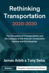 9780999401606-0999401602-Rethinking Transportation 2020-2030: The Disruption of Transportation and the Collapse of the Internal-Combustion Vehicle and Oil Industries (RethinkX Sector Disruption)