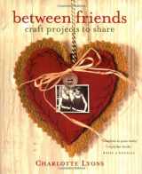 9780743214094-0743214099-Between Friends: Craft Projects to Share