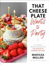 9780593446683-0593446682-That Cheese Plate Wants to Party: Festive Boards, Spreads, and Recipes with the Cheese By Numbers Method