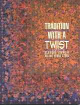 9781571200020-1571200029-Tradition with a Twist: Variations on Your Favorite Quilts