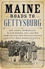 9780811718400-0811718409-Maine Roads to Gettysburg: How Joshua Chamberlain, Oliver Howard, and 4,000 Men from the Pine Tree State Helped Win the Civil War's Bloodiest Battle