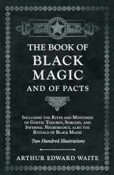 9781528770040-1528770048-The Book of Black Magic and of Pacts;Including the Rites and Mysteries of Goetic Theurgy, Sorcery, and Infernal Necromancy, also the Rituals of Black Magic