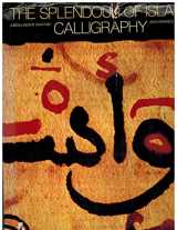 9780847800667-0847800660-The splendour of Islamic calligraphy