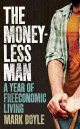 9781851687541-1851687548-The Moneyless Man: A Year of Freeconomic Living